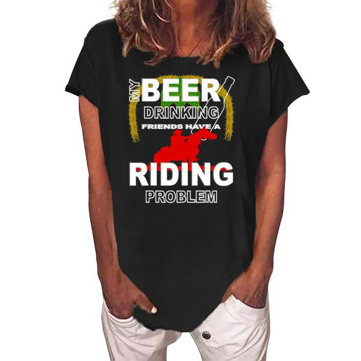 My Beer Drinking Friends Horse Back Riding Problem Women's Loosen Crew Neck Short Sleeve T-Shirt