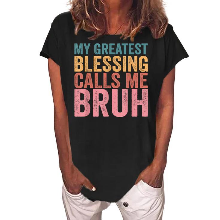 My Greatest Blessing Calls Me Bruh  V3 Women's Loosen Crew Neck Short Sleeve T-Shirt