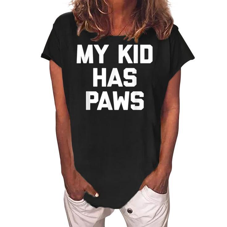 My Kid Has Paws  Funny Saying Sarcastic Novelty Humor Women's Loosen Crew Neck Short Sleeve T-Shirt