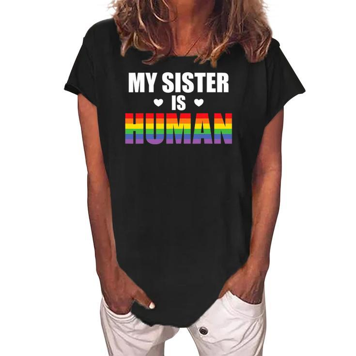 My Sister Is Human Lgbtq Ally Gay Pride Flag Sibling Love Women's Loosen Crew Neck Short Sleeve T-Shirt