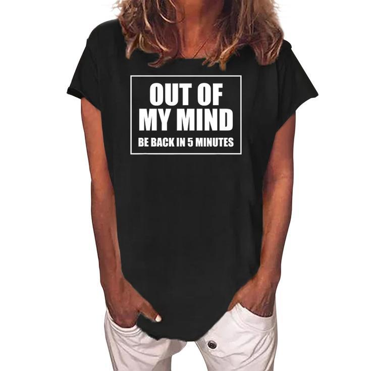 Out Of My Mind Be Back In Five Minutes Funny Sarcastic Gift Women's Loosen Crew Neck Short Sleeve T-Shirt
