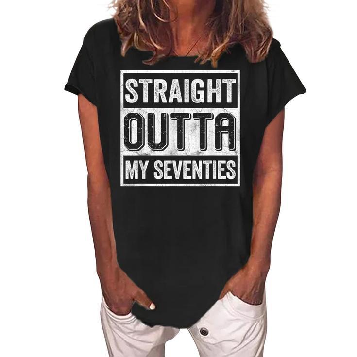 Straight Outta My Seventies Funny Senior Citizens Birthday  Women's Loosen Crew Neck Short Sleeve T-Shirt