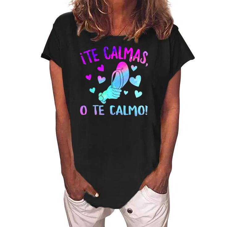Te Calmas O Te Calmo Hispanic Spanish Latina Mexican Women Women's Loosen Crew Neck Short Sleeve T-Shirt