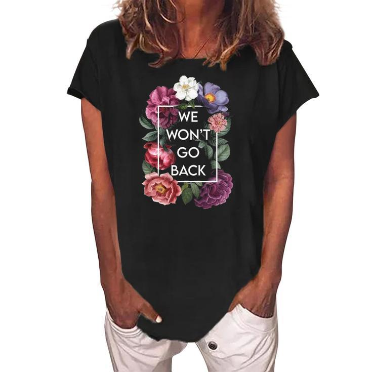 We Wont Go Back Floral Roe V Wade Pro Choice Feminist Women Women's Loosen Crew Neck Short Sleeve T-Shirt