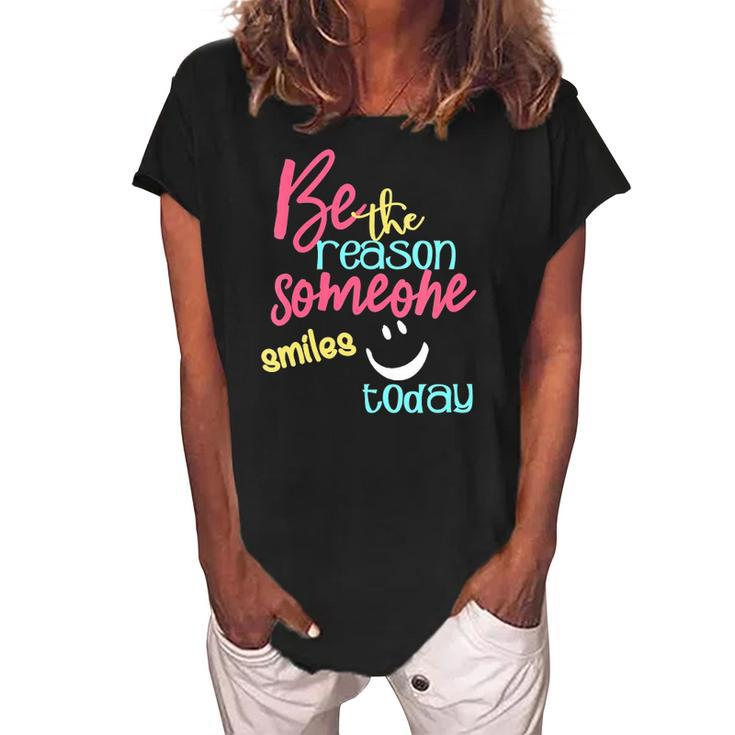 Womens Be The Reason Someone Smiles Today Women's Loosen Crew Neck Short Sleeve T-Shirt