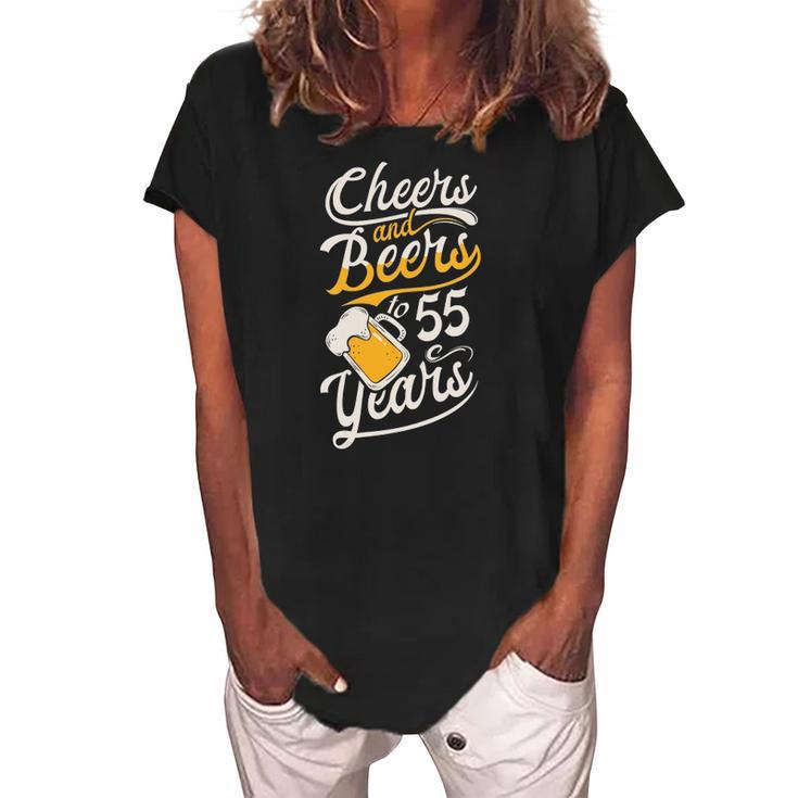 Womens Cheers And Beers To 55 Years - Happy Birthday Women's Loosen Crew Neck Short Sleeve T-Shirt
