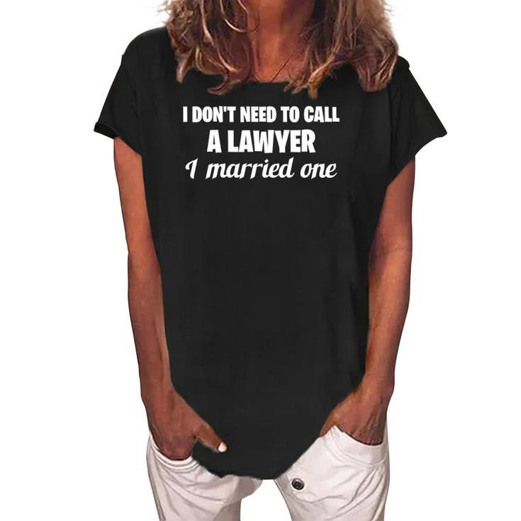 Womens Funny I Dont Need To Call A Lawyer I Married One Spouse Women's Loosen Crew Neck Short Sleeve T-Shirt