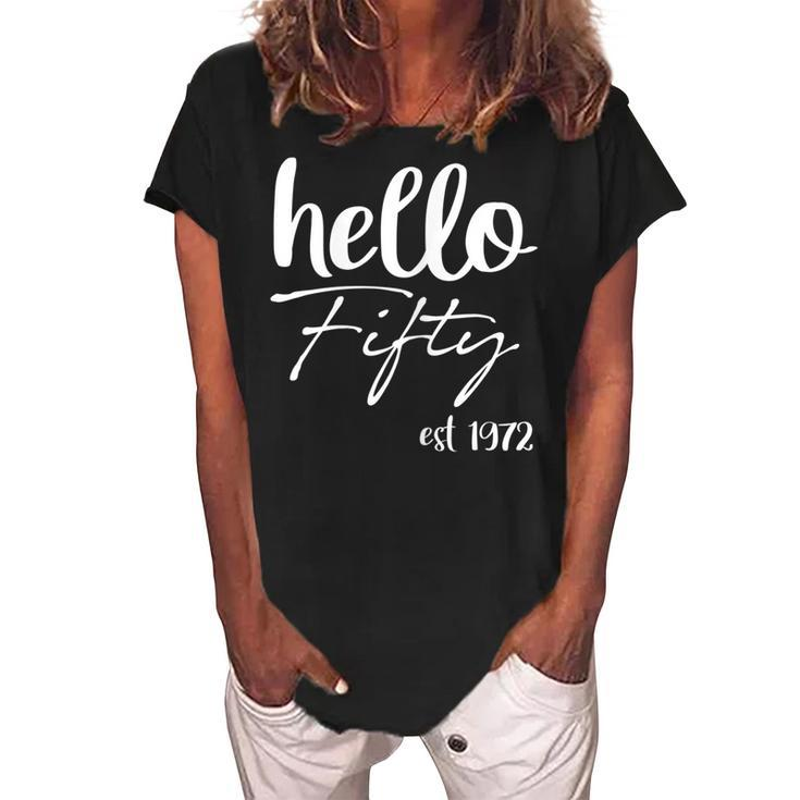 Womens Hello 50 Fifty Est 1972 - 50Th Birthday 50 Years Old  Women's Loosen Crew Neck Short Sleeve T-Shirt