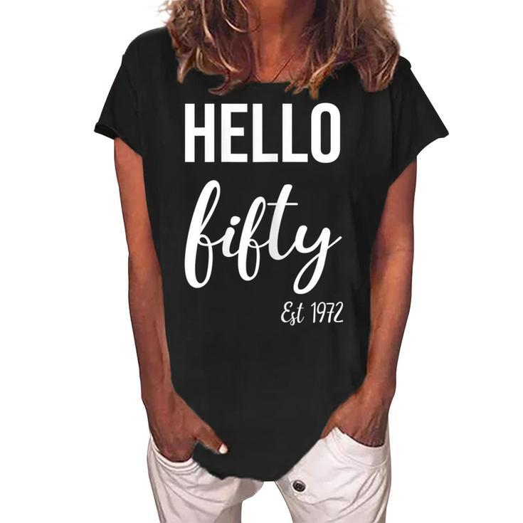 Womens Hello 50 Fifty Est 1972 - 50Th Birthday 50 Years Old  Women's Loosen Crew Neck Short Sleeve T-Shirt