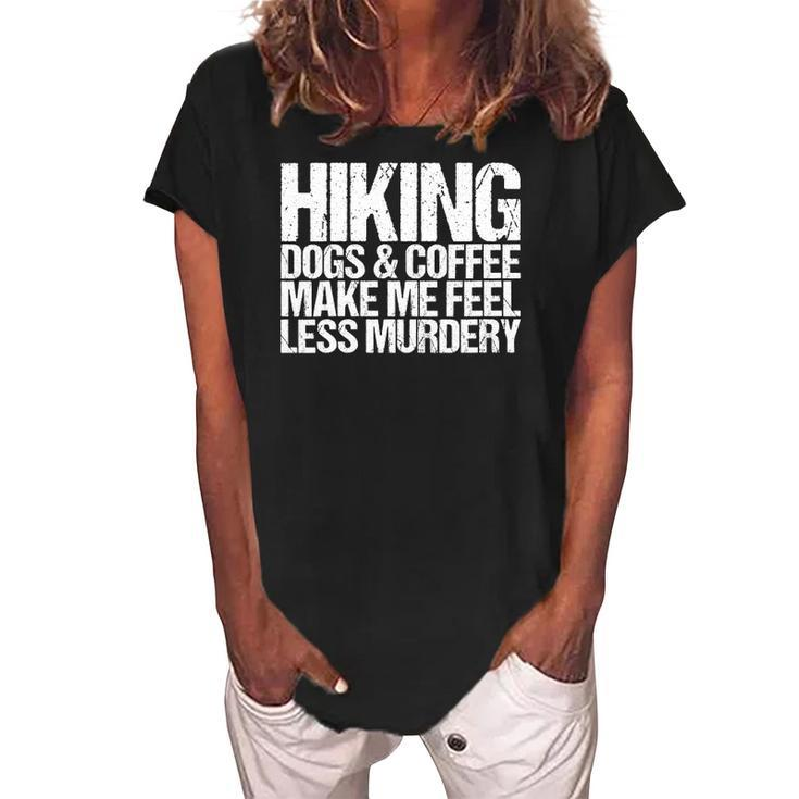Womens Hiking Dogs And Coffee Make Me Feel Less Murdery Funny Women's Loosen Crew Neck Short Sleeve T-Shirt