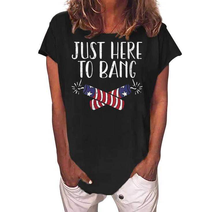 Womens Just Here To Bang Funny Naughty Adult 4Th Of July Men Women  Women's Loosen Crew Neck Short Sleeve T-Shirt