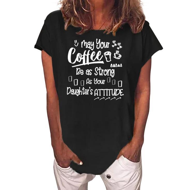 Womens May Your Coffee Be As Strong As Your Daughters Attitude Women's Loosen Crew Neck Short Sleeve T-Shirt