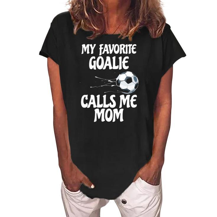 Womens My Favorite Goalie Calls Me Mom - Proud Mom  Women's Loosen Crew Neck Short Sleeve T-Shirt