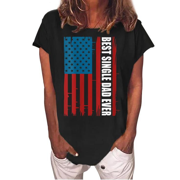 Womens Us Flag Best Single Dad Ever 4Th Of July American Patriotic  Women's Loosen Crew Neck Short Sleeve T-Shirt