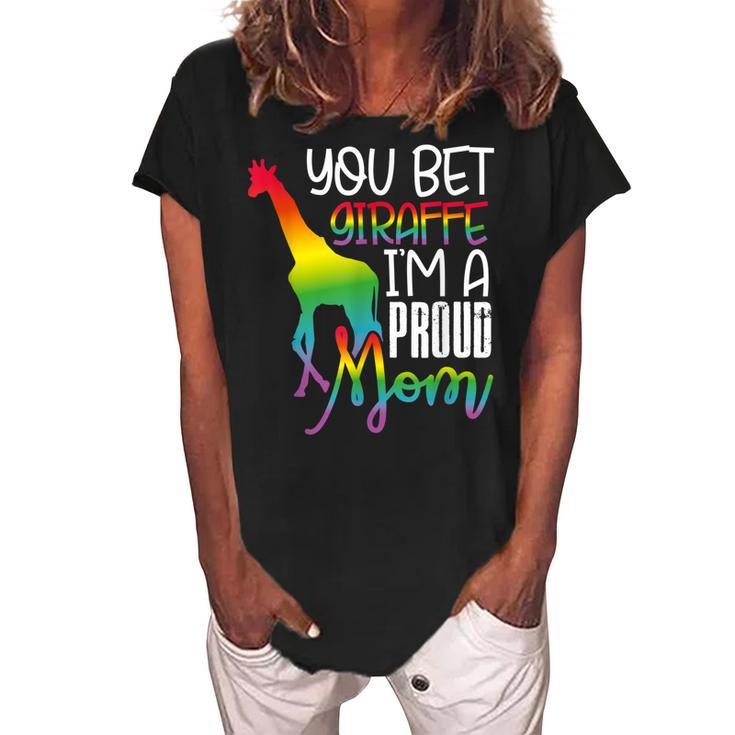 You Bet Giraffe Im A Proud Mom Lgbt Mother Gay Pride  Women's Loosen Crew Neck Short Sleeve T-Shirt