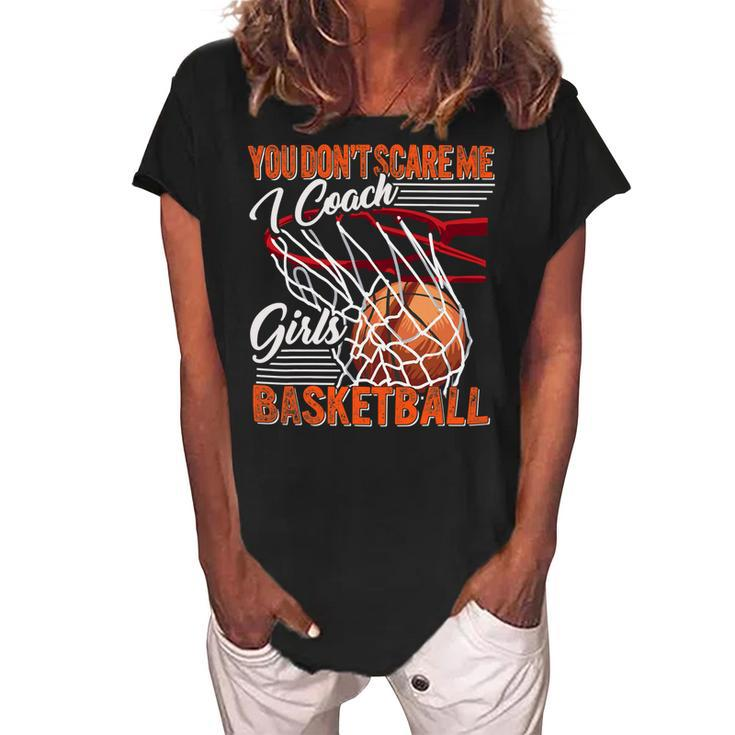 You Dont Scare Me I Coach Girls Basketball Sport Coaching 26 Basketball Women's Loosen Crew Neck Short Sleeve T-Shirt