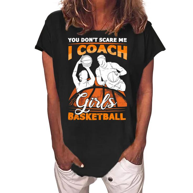 You Dont Scare Me I Coach Girls Basketball Vintage Design 120 Basketball Women's Loosen Crew Neck Short Sleeve T-Shirt