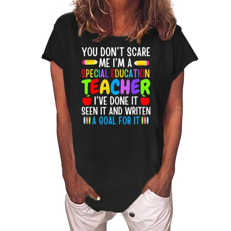 You Dont Scare Me Im A Special Education Teacher Funny Women's Loosen Crew Neck Short Sleeve T-Shirt