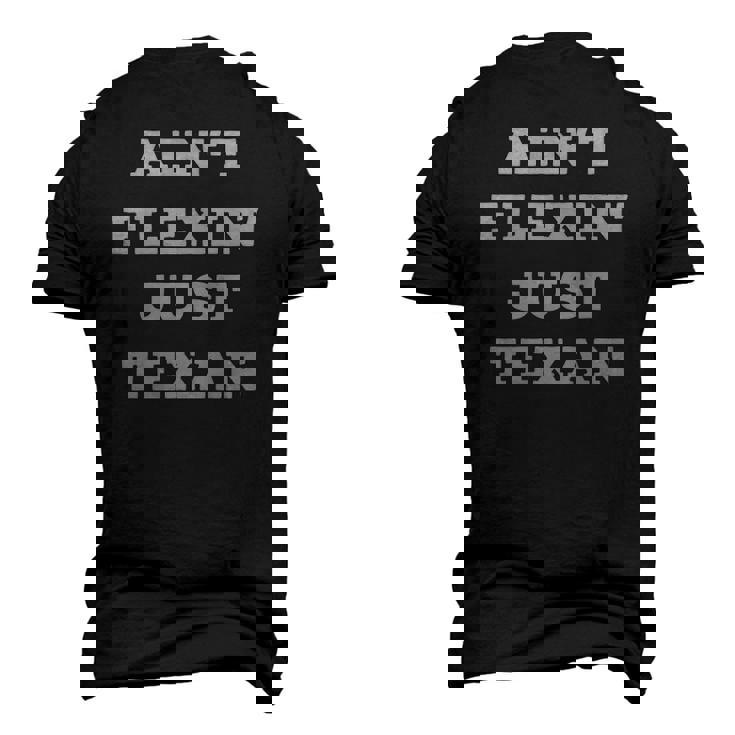 Aint Flexin Just Texan Proud Texas Men's 3D T-Shirt Back Print