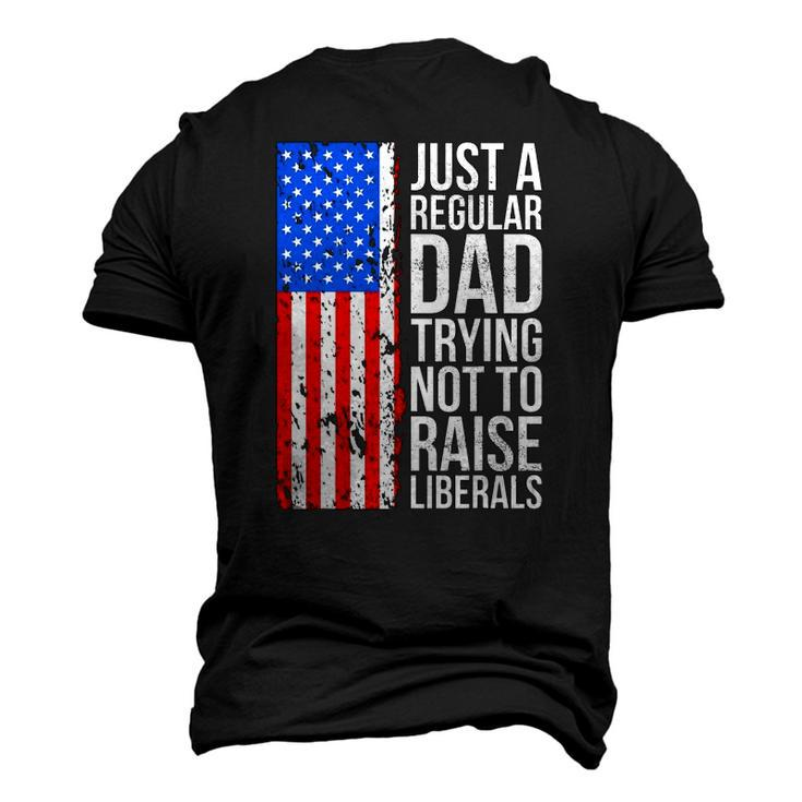 Mens Anti Liberal Just A Regular Dad Trying Not To Raise Liberals Men's 3D T-Shirt Back Print