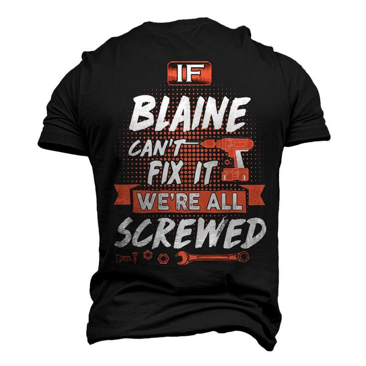 Blaine Name If Blaine Cant Fix It Were All Screwed Men's 3D T-shirt Back Print