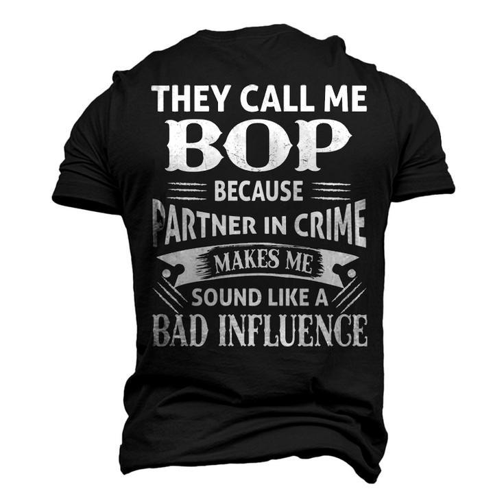 Bop Grandpa They Call Me Bop Because Partner In Crime Makes Me Sound Like A Bad Influence Men's 3D T-shirt Back Print