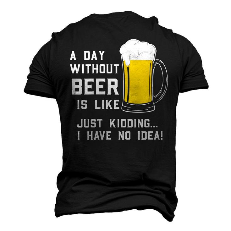 A Day Without Beer Is Like Just Kidding I Have No Idea Men's 3D T-shirt Back Print