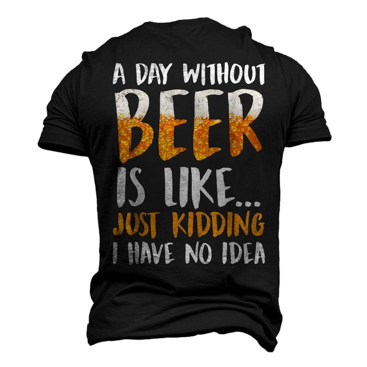 A Day Without Beer Is Like Just Kidding I Have No Idea Men's 3D T-shirt Back Print