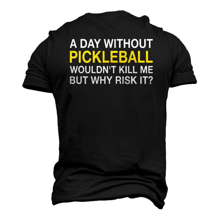 A Day Without Pickleball Wouldnt Kill Me But Why Risk It Men's 3D T-Shirt Back Print