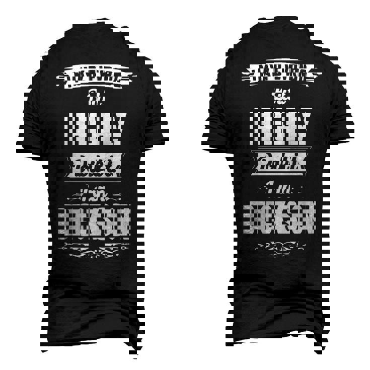 Dickson Name I May Be Wrong But I Highly Doubt It Im Dickson Men's 3D T-shirt Back Print