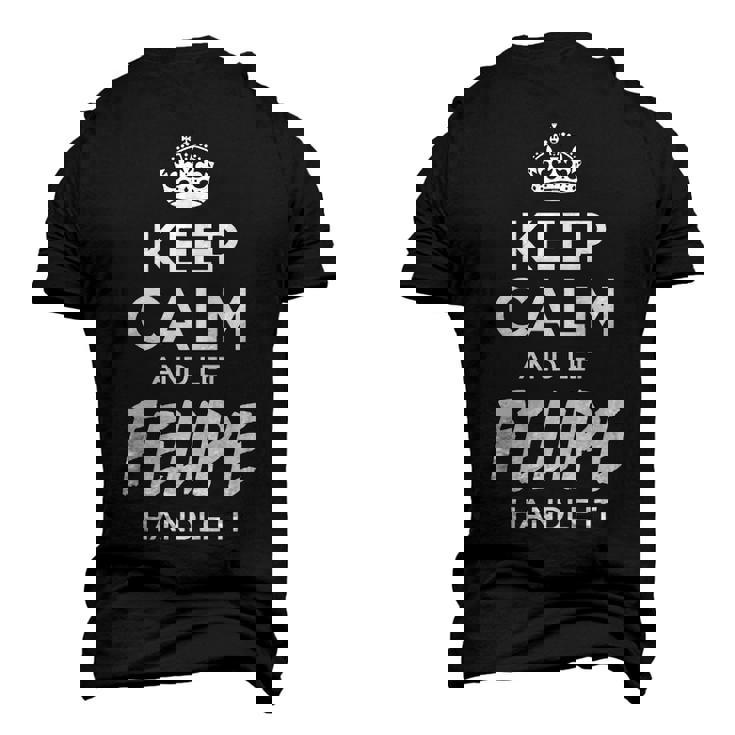 Felipe Name Keep Calm And Let Felipe Handle It T-Shirt Seseable