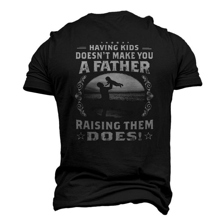 Having Kids Doesnt Make You A Father Raising Them Does Proud Dad Men's 3D T-Shirt Back Print