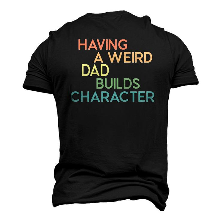 Having A Weird Dad Builds Character Fathers Day Men's 3D T-Shirt Back Print