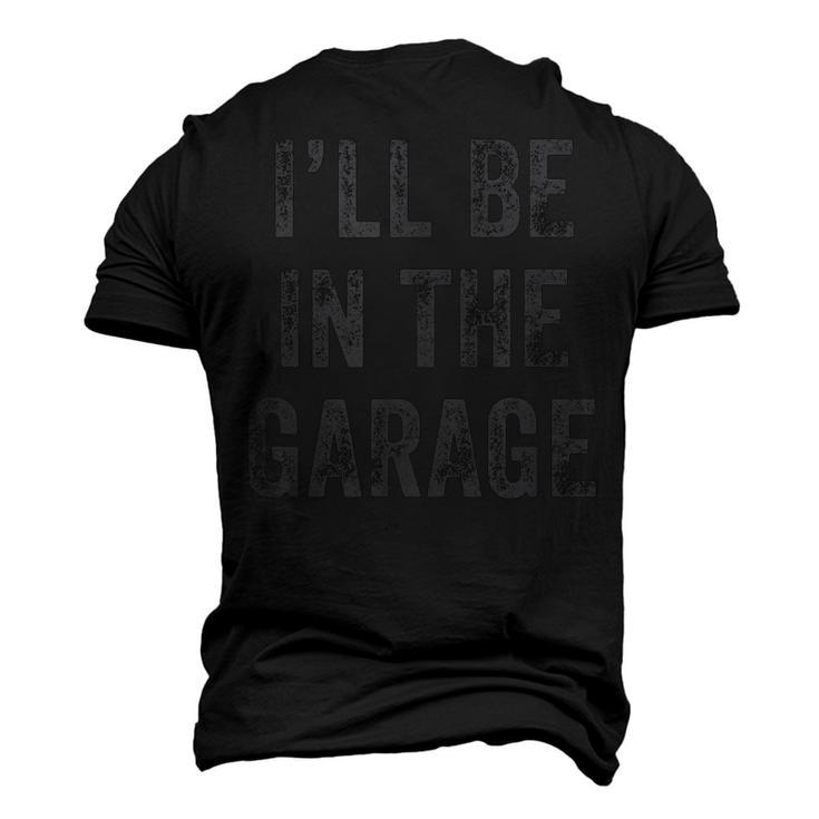 Ill Be In The Garage Retro Car Joke Fathers Day Men's 3D T-shirt Back Print