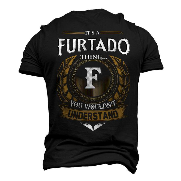 Its A Furtado Thing You Wouldnt Understand Name Men's 3D T-shirt Back Print