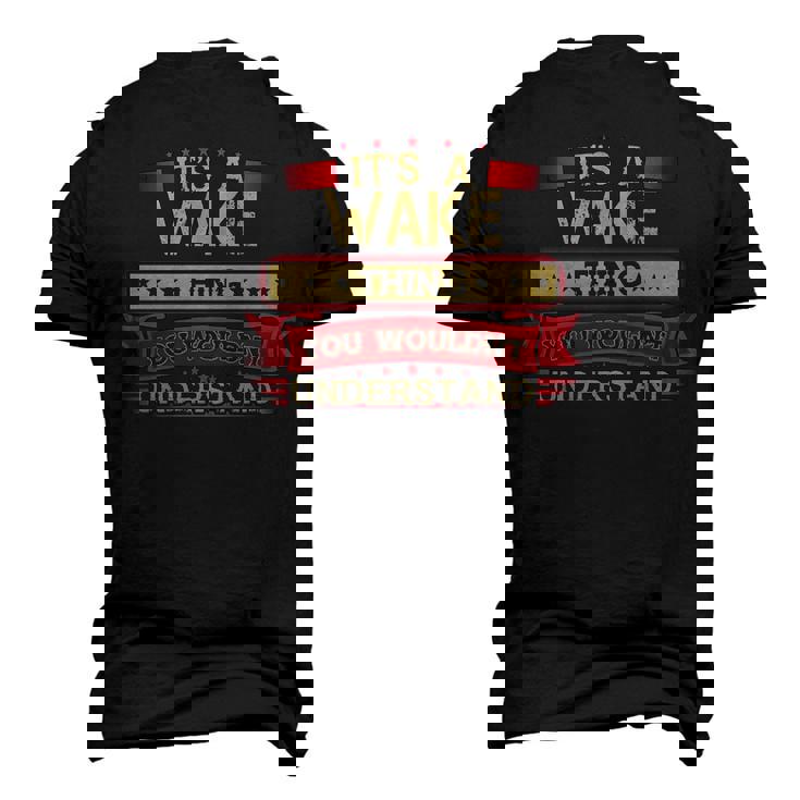 Its A Wake Thing You Wouldnt Understand T Shirt Wake Shirt Shirt For Wake Men's 3D T-shirt Back Print