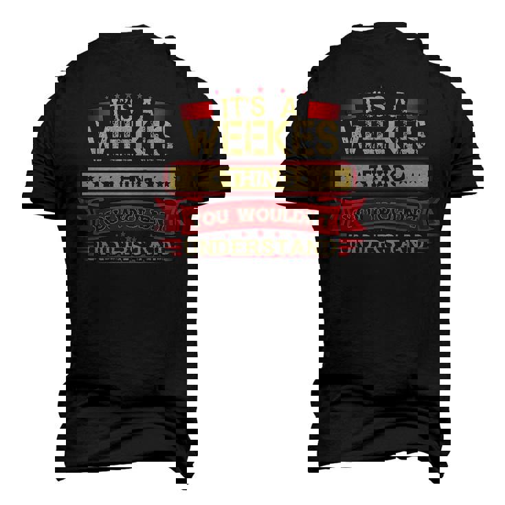 Its A Weekes Thing You Wouldnt Understand T Shirt Weekes Shirt Shirt For Weekes Men's 3D T-shirt Back Print