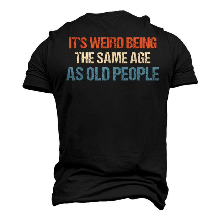 Its Weird Being The Same Age As Old People Men Women Men's 3D T-shirt Back Print