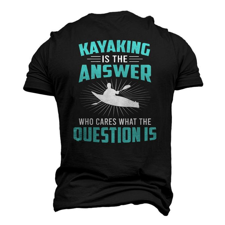 Kayaking Is The Answer Paddler Canoe Water Sports Paddling Men's 3D T-Shirt Back Print