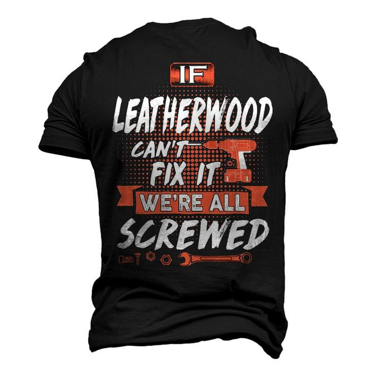 Leatherwood Name If Leatherwood Cant Fix It Were All Screwed Men's 3D T-shirt Back Print