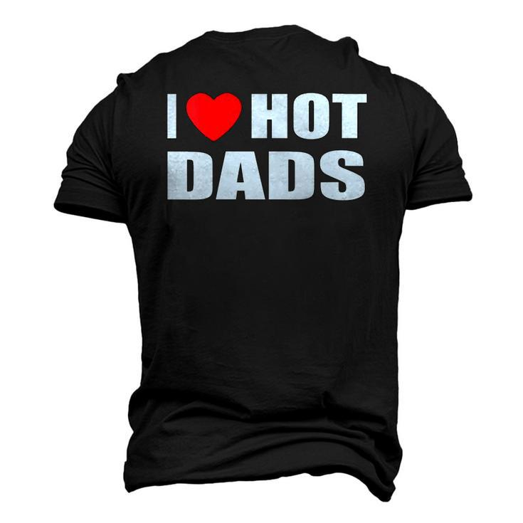 I Love Hot Dads I Heart Hot Dad Love Hot Dads Fathers Day Men's 3D T-Shirt Back Print