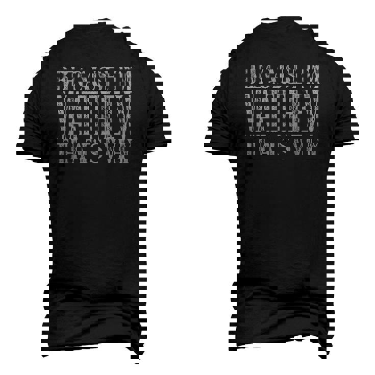 Because Im Matthew Thats Why Personalized Named Men's 3D T-Shirt Back Print