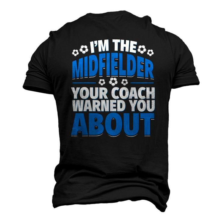 Midfielder Your Coach Warned You About Soccer Midfielder Men's 3D T-Shirt Back Print