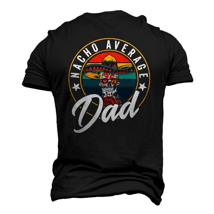 Nacho Average Dad For Mexican Nacho Loving Fathers Men's 3D T-Shirt Back Print