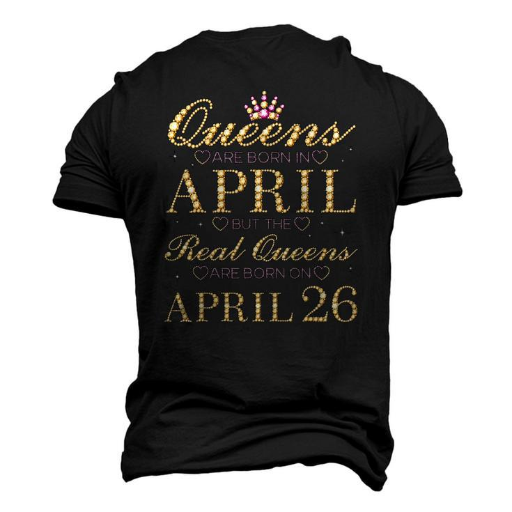 Queens Are Born In April Real Queens Are Born On April 26 Men's 3D T-Shirt Back Print