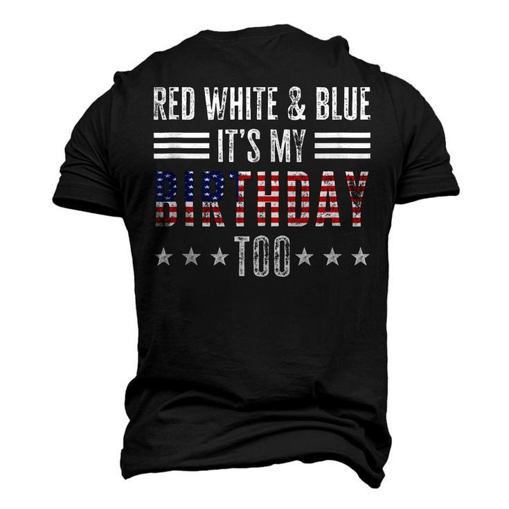 Red White & Blue Its My Birthday Too 4Th Of July Patriotic Men's 3D T-shirt Back Print