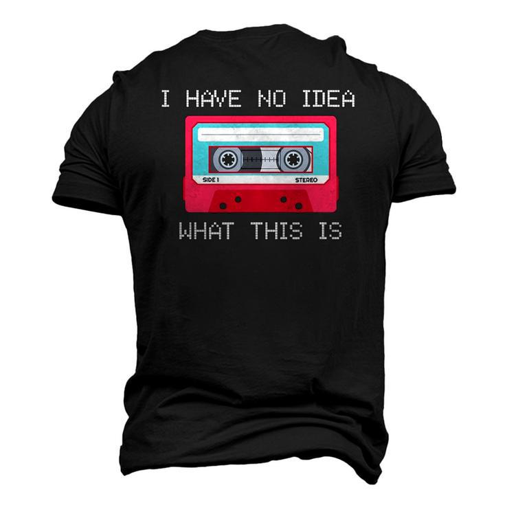 Retro Cassette Mix Tape I Have No Idea What This Is Music Men's 3D T-Shirt Back Print