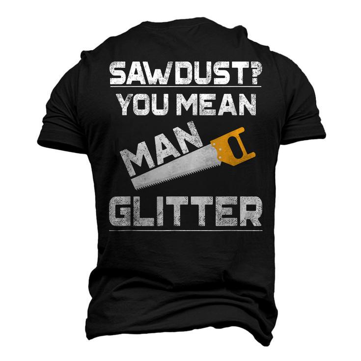 Sawdust You Mean Man Glitter Woodwork T V2 Men's 3D T-shirt Back Print