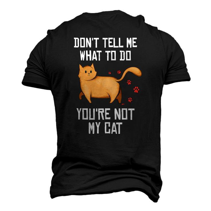 Saying Dont Tell Me What To Do Youre Not My Cat Men's 3D T-Shirt Back Print