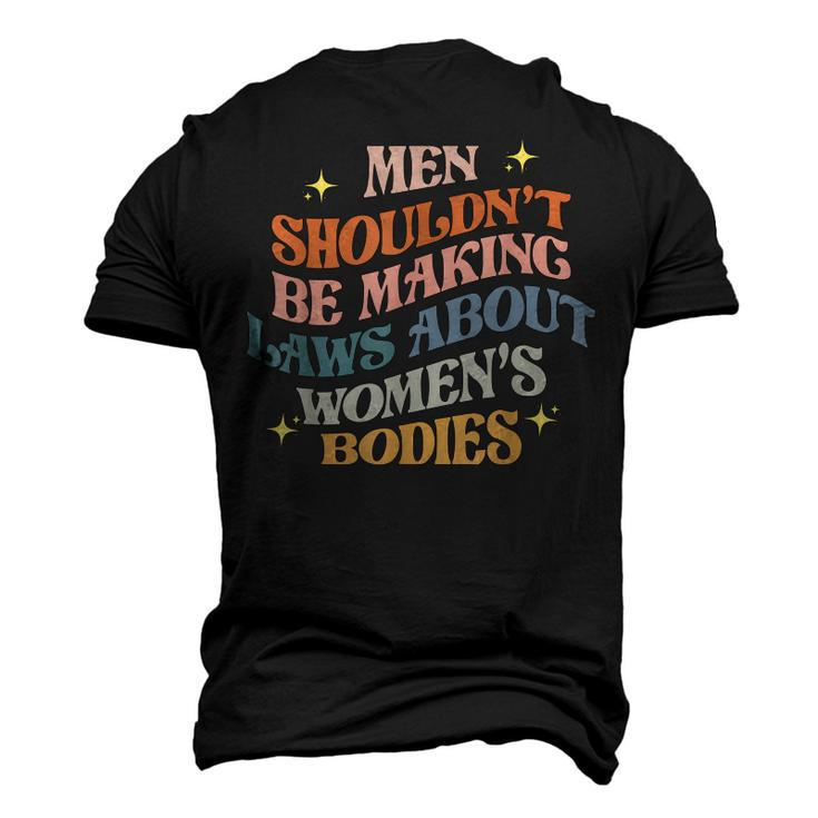 Men Shouldnt Be Making Laws About Bodies Feminist Men's 3D T-Shirt Back Print